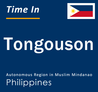Current local time in Tongouson, Autonomous Region in Muslim Mindanao, Philippines