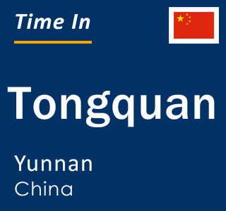 Current local time in Tongquan, Yunnan, China