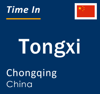 Current local time in Tongxi, Chongqing, China