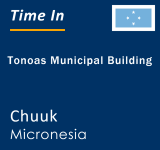 Current local time in Tonoas Municipal Building, Chuuk, Micronesia