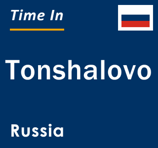 Current local time in Tonshalovo, Russia