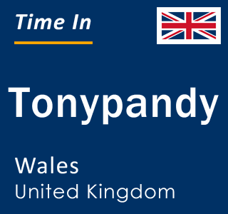 Current time in Tonypandy, Wales, United Kingdom