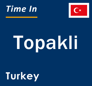 Current local time in Topakli, Turkey