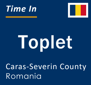Current local time in Toplet, Caras-Severin County, Romania
