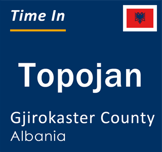 Current local time in Topojan, Gjirokaster County, Albania