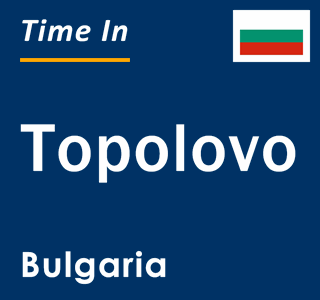 Current local time in Topolovo, Bulgaria