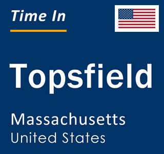 Current local time in Topsfield, Massachusetts, United States