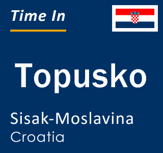 Current local time in Topusko, Sisak-Moslavina, Croatia