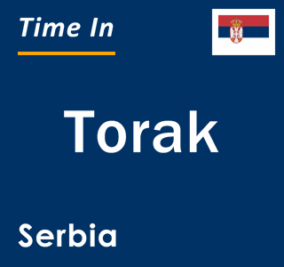 Current local time in Torak, Serbia