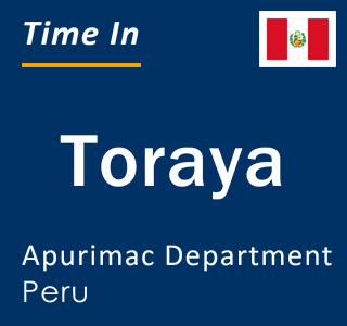 Current local time in Toraya, Apurimac Department, Peru