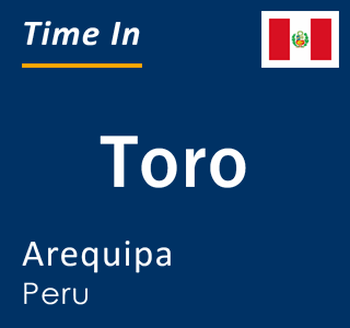 Current local time in Toro, Arequipa, Peru