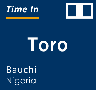Current local time in Toro, Bauchi, Nigeria