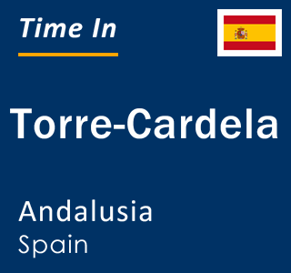 Current local time in Torre-Cardela, Andalusia, Spain