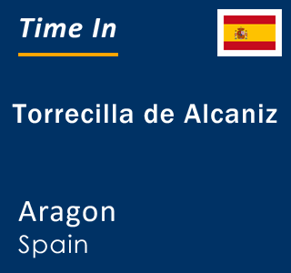 Current local time in Torrecilla de Alcaniz, Aragon, Spain