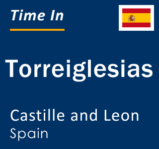 Current local time in Torreiglesias, Castille and Leon, Spain