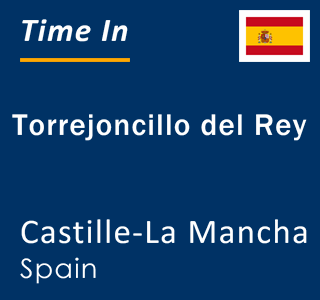 Current local time in Torrejoncillo del Rey, Castille-La Mancha, Spain