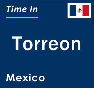 Current local time in Torreon, Mexico