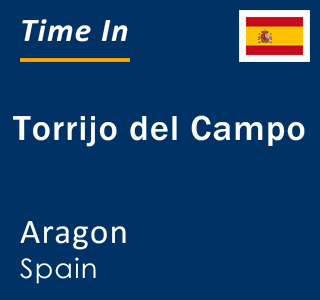 Current local time in Torrijo del Campo, Aragon, Spain