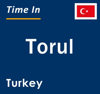 Current local time in Torul, Turkey