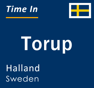 Current local time in Torup, Halland, Sweden