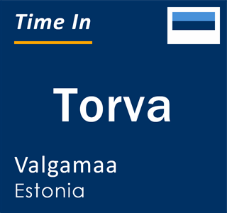 Current time in Torva, Valgamaa, Estonia
