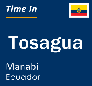 Current time in Tosagua, Manabi, Ecuador