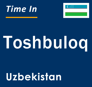 Current local time in Toshbuloq, Uzbekistan