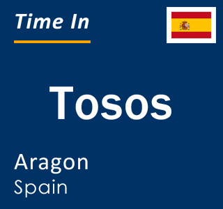 Current local time in Tosos, Aragon, Spain