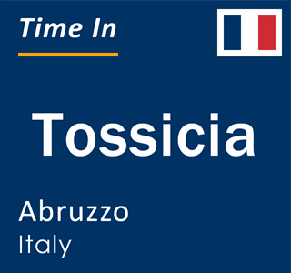 Current local time in Tossicia, Abruzzo, Italy