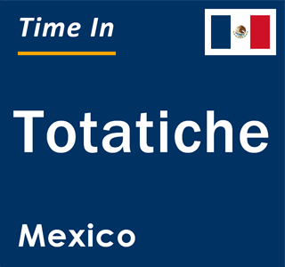 Current local time in Totatiche, Mexico