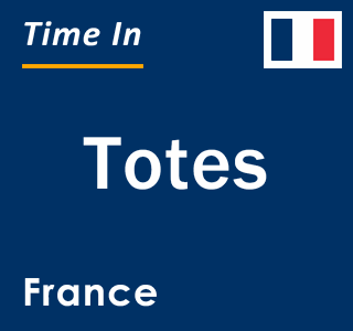 Current local time in Totes, France