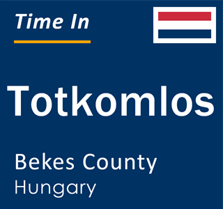 Current local time in Totkomlos, Bekes County, Hungary