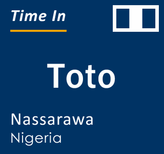 Current local time in Toto, Nassarawa, Nigeria