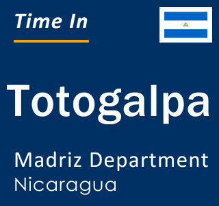 Current local time in Totogalpa, Madriz Department, Nicaragua