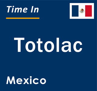 Current local time in Totolac, Mexico