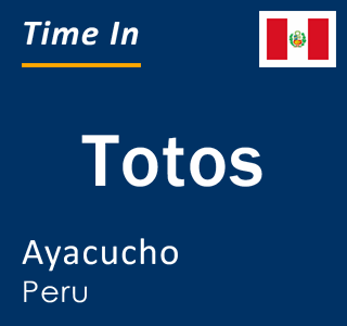 Current local time in Totos, Ayacucho, Peru