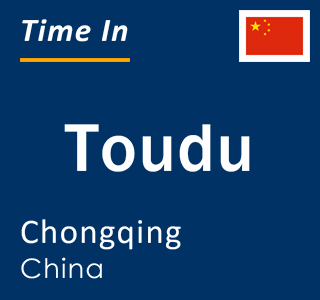 Current local time in Toudu, Chongqing, China