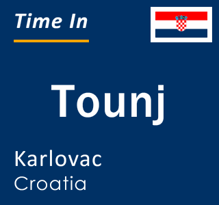 Current local time in Tounj, Karlovac, Croatia