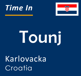 Current time in Tounj, Karlovacka, Croatia