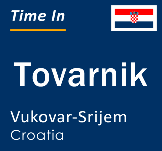 Current local time in Tovarnik, Vukovar-Srijem, Croatia