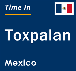 Current local time in Toxpalan, Mexico