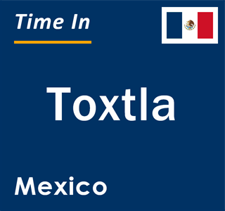 Current local time in Toxtla, Mexico