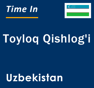 Current local time in Toyloq Qishlog'i, Uzbekistan