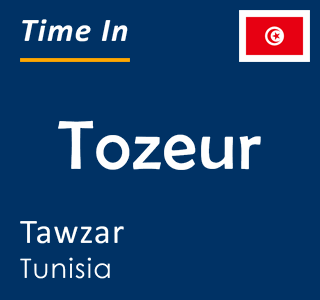 Current local time in Tozeur, Tawzar, Tunisia