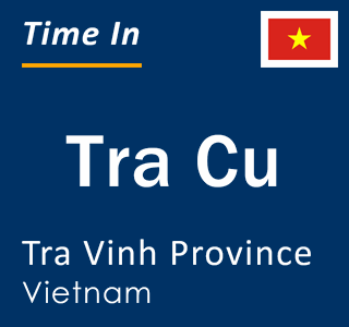 Current local time in Tra Cu, Tra Vinh Province, Vietnam