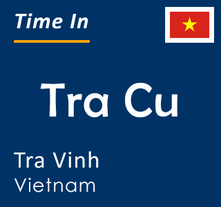 Current time in Tra Cu, Tra Vinh, Vietnam