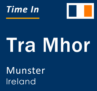 Current local time in Tra Mhor, Munster, Ireland