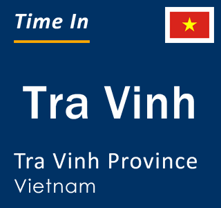 Current local time in Tra Vinh, Tra Vinh Province, Vietnam