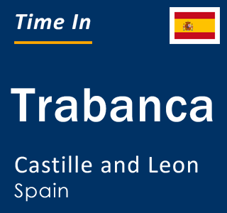 Current local time in Trabanca, Castille and Leon, Spain