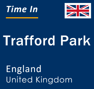 Current local time in Trafford Park, England, United Kingdom